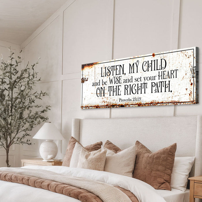 Be Wise and Set Your Heart on The Right Path - Proverbs 23:19 Faith Sign II