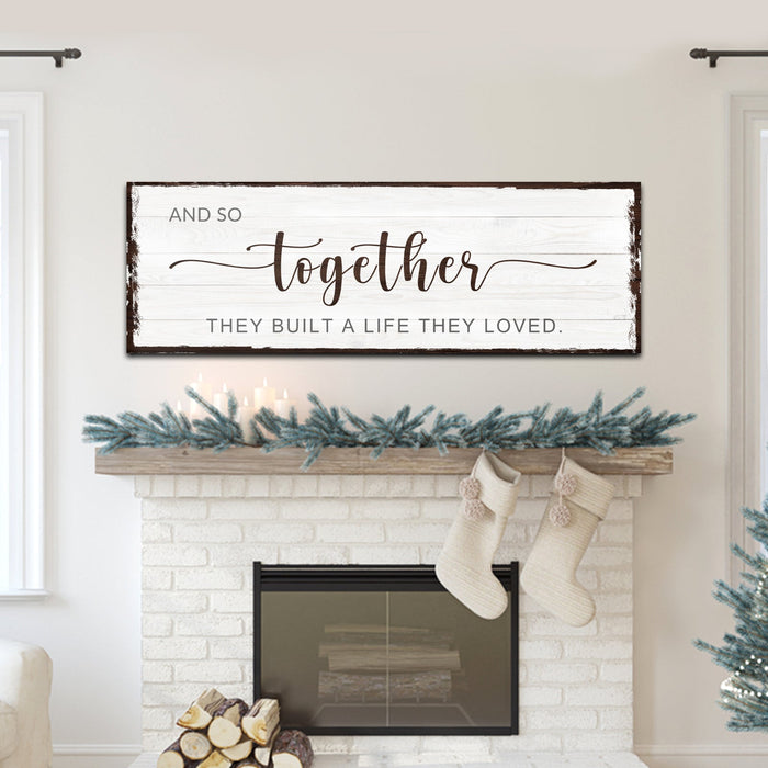 And So Together They Built A Life They Loved Sign IV